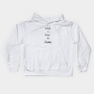 "I Wish I Was At Home" Kids Hoodie